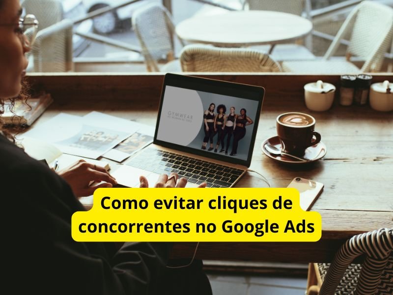 Como evitar cliques de concorrentes no Google Ads