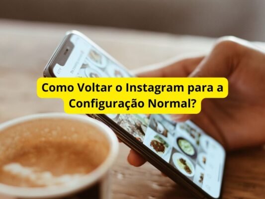 Como Voltar o Instagram para a Configuração Normal?