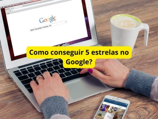 Como conseguir 5 estrelas no Google?