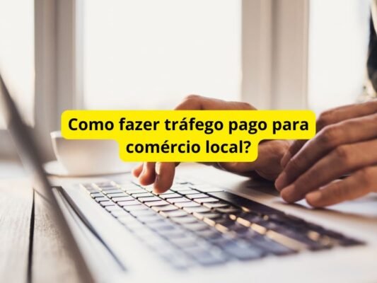 Como fazer tráfego pago para comércio local?