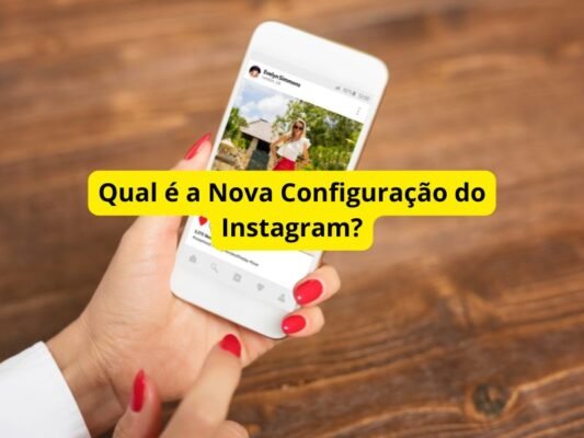 Qual é a Nova Configuração do Instagram?