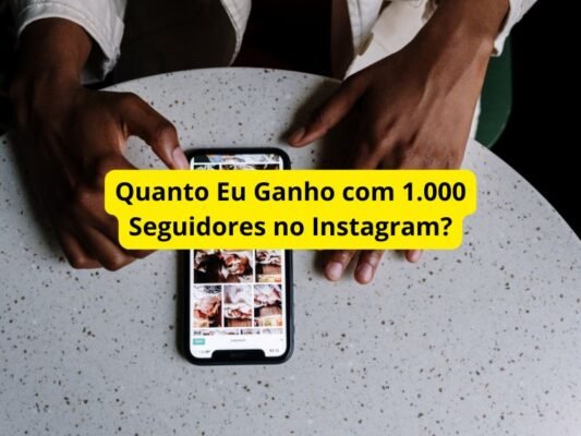 Quanto Eu Ganho com 1.000 Seguidores no Instagram?