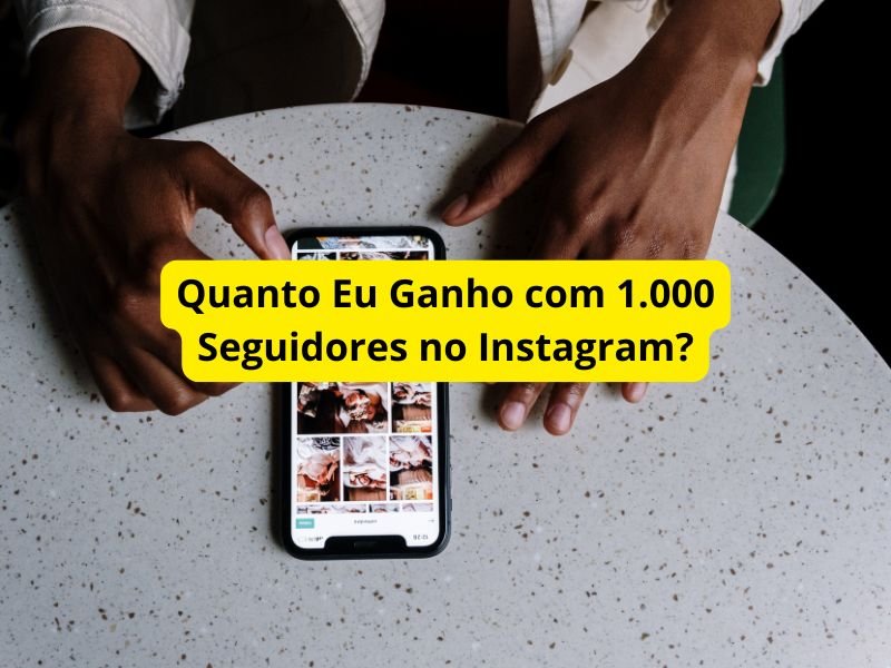Quanto Eu Ganho com 1.000 Seguidores no Instagram?