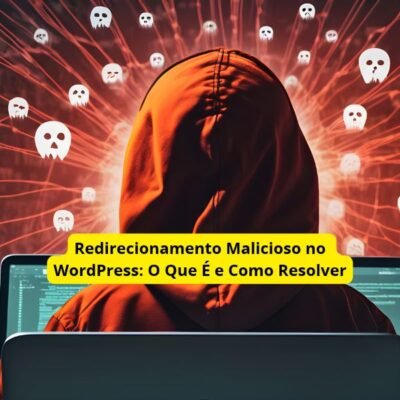 Redirecionamento Malicioso no WordPress: O Que É e Como Resolver